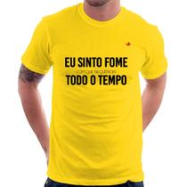 Camiseta Eu sinto fome, todo o tempo - Foca na Moda