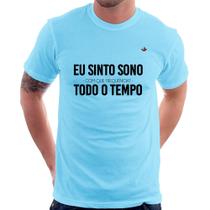 Camiseta Eu sinto sono, todo o tempo - Foca na Moda