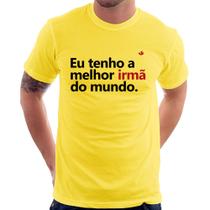 Camiseta Eu tenho a melhor irmã do mundo - Foca na Moda