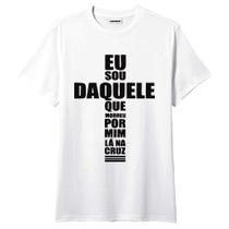 Camiseta Evangélica Eu Sou Daquele que Morreu Por Mim