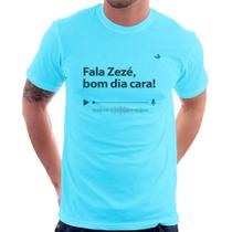 Camiseta Fala Zezé, bom dia cara! - Foca na Moda