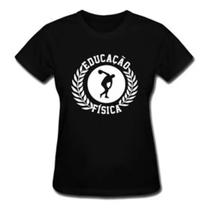Camiseta Feminina Baby Look Educação Física Camisa T-shirt Academia