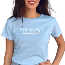 Camiseta Feminina Baby Look Perfectly Impefect algodão Gola Redonda Moda