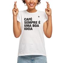 Camiseta feminina café sempre é uma boa ideia
