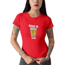 Camiseta Feminina Cerveja Made In Brazil Copo Boteco Breja