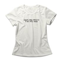 Camiseta Feminina Daqui Pra Frente Camiseta Feminina Daqui Pra Frente