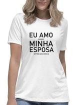 Camiseta feminina eu amo minha esposa engraçada divertida