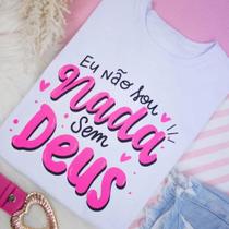 Camiseta Feminina " Eu não sou nada sem Deus."