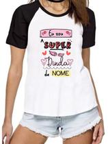 Camiseta feminina eu sou a super dinda nome personalizado