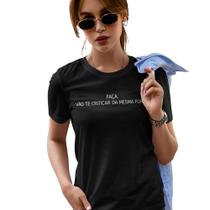Camiseta Feminina Faça Vão te Criticar da Mesma Forma