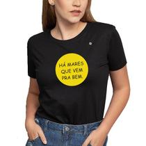 Camiseta feminina há mares que vem pra bem