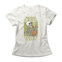 Camiseta Feminina Home Is Where I Kill My Plants