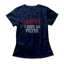 Camiseta Feminina I Have No Filter Camiseta Feminina I Have No Filter