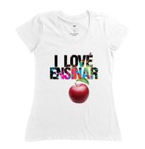 Camiseta Feminina - I LOVE ENSINAR
