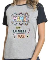 Camiseta feminina mamãe que também é pai camisa blusa
