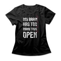 Camiseta Feminina My Brain Has Too Many Tabs Open Camiseta Feminina My Brain Has Too Many Tabs Open