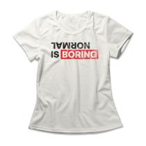 Camiseta Feminina Normal Is Boring