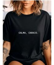 Camiseta Feminina OIversized Algodão T-shirt Streetwear Calma Caraio 100% algodão