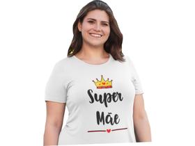Camiseta Feminina Super Mãe Dia das Mães Mamãe Presente Branca Camiseta Feminina Super Mãe Dia das Mães Mamãe Presente Branca