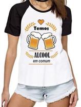 Camiseta feminina temos alcool em comúm camisa blusa