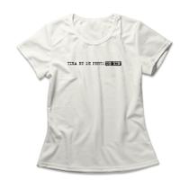 Camiseta Feminina Tira Eu De Perto De Mim