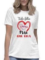 Camiseta feminina todo filho precisa de uma mãe que ora