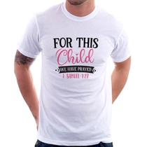 Camiseta For This Child We Have Prayed - Foca na Moda