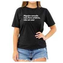 Camiseta Frase Alguém Cancela Meu Livre Arbítrio Feminina