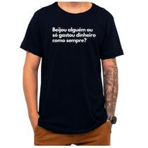 Camiseta Frase Beijou Alguém ou Só Gastou Dinheiro Criativa Engraçada Camiseta Frase Beijou Alguém ou Só Gastou Dinheiro Criativa Engraçada