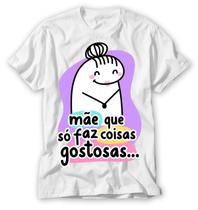 Camiseta frase de mãe que só faz coisas gostosas flork