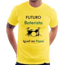 Camiseta Futuro Baterista Igual ao Papai - Foca na Moda