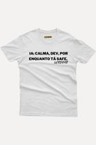 Camiseta Geek IA:Calma Dev, por enquanto tá SAFE