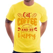 Camiseta Get Coffee And Be Happy - Foca na Moda Camiseta Get Coffee And Be Happy - Foca na Moda