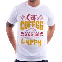 Camiseta Get Coffee And Be Happy - Foca na Moda