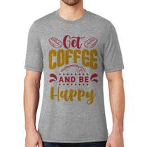 Camiseta Get Coffee And Be Happy - Foca na Moda