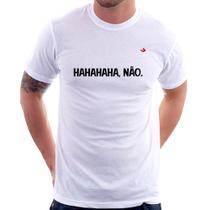 Camiseta Hahahaha, Não. - Foca na Moda