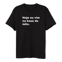 Camiseta Hoje Eu Vim Na Base Do Odio Treino Academia Unissex Premium 100% Algodão