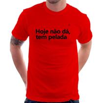 Camiseta Hoje não dá, tem pelada - Foca na Moda