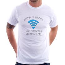 Camiseta Home Is Where Wifi Connects Automatically - Foca na Moda