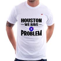 Camiseta Houston, we have a problem - Foca na Moda