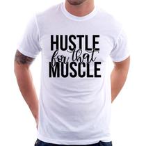 Camiseta Hustle For That Muscle - Foca na Moda