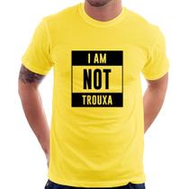 Camiseta I am not trouxa - Foca na Moda