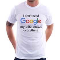 Camiseta I don't need Google my wife knows everything - Foca na Moda