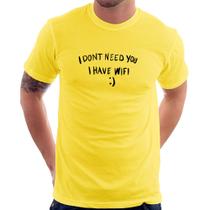 Camiseta I don't need you I have wifi - Foca na Moda