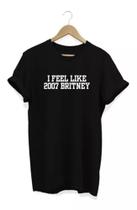 Camiseta I Feel Like 2007 Britney Camisa