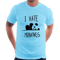 Camiseta I Hate Mornings - Foca na Moda