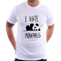 Camiseta I Hate Mornings - Foca na Moda