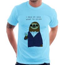 Camiseta I have no idea what I am doing - Foca na Moda