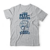 Camiseta I Liked Pets And Coffee Camiseta I Liked Pets And Coffee