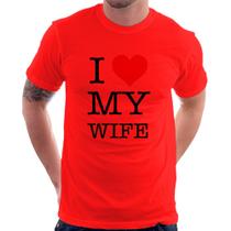 Camiseta I Love My Wife - Foca na Moda